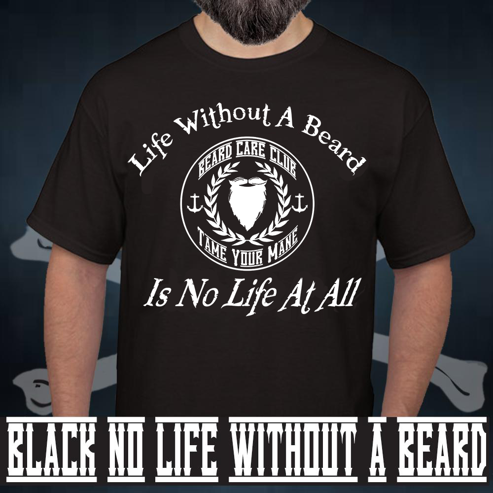 No Beard, No Life At All T-Shirt